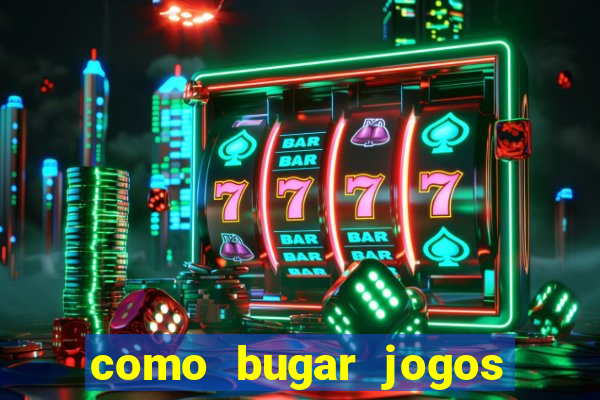 como bugar jogos de cassino